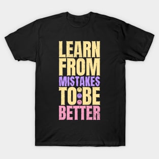 Learn from mistakes to be better T-Shirt